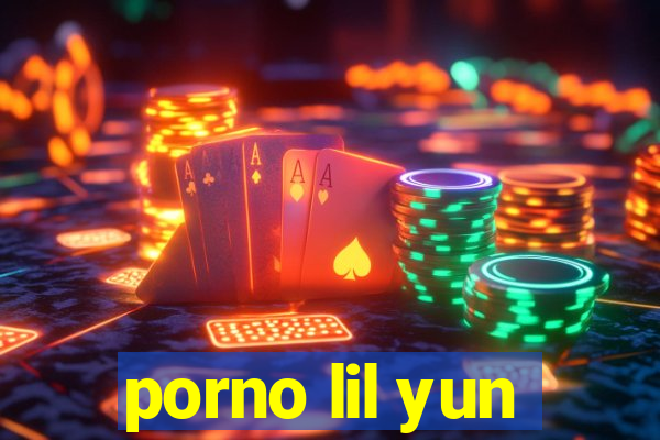 porno lil yun